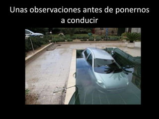 Unas observaciones antes de ponernos
             a conducir
 