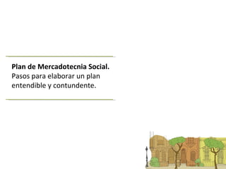 Plan de Mercadotecnia Social. Pasos para elaborar un plan entendible y contundente. 