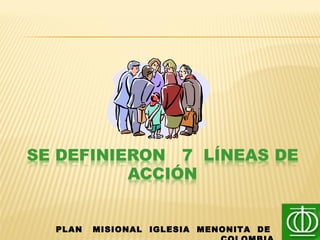 PLAN MISIONAL IGLESIA MENONITA DE
 