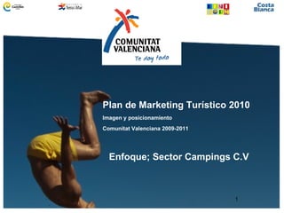 Plan de Marketing Turístico 2010 Imagen y posicionamiento Comunitat Valenciana 2009-2011 Enfoque; Sector Campings C.V 
