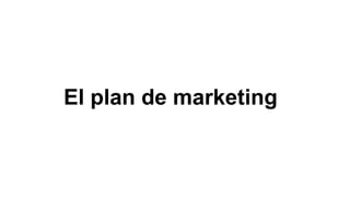 El plan de marketing

 