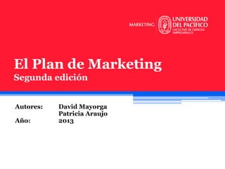 El Plan de Marketing
Segunda edición
Autores:
Año:

David Mayorga
Patricia Araujo
2013

 