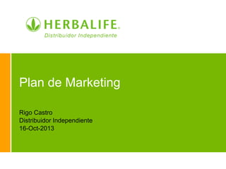 Plan de Marketing
Rigo Castro
Distribuidor Independiente
16-Oct-2013

 