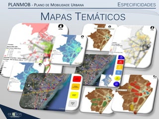 PLANMOB - PLANO DE MOBILIDADE URBANA

ESPECIFICIDADES

MAPAS TEMÁTICOS

 