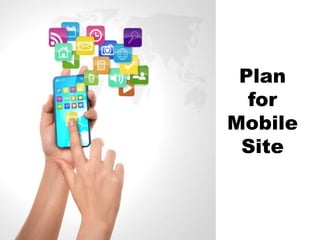 Plan
for
Mobile
Site
 