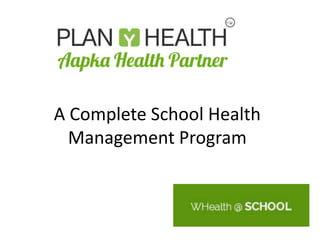 A Complete School Health
Management Program
 