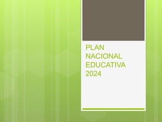 PLAN
NACIONAL
EDUCATIVA
2024
 