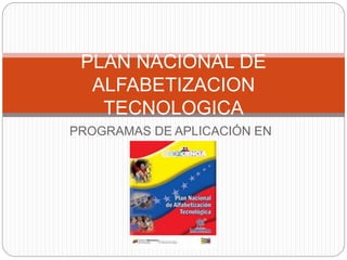 PROGRAMAS DE APLICACIÓN EN
LINUX
PLAN NACIONAL DE
ALFABETIZACION
TECNOLOGICA
 