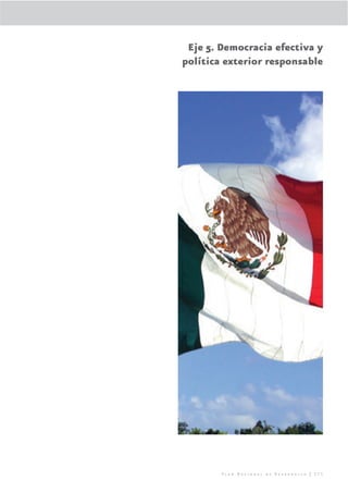 Eje 5. Democracia efectiva y
política exterior responsable




        Plan Nacional de Desarrollo | 271
 