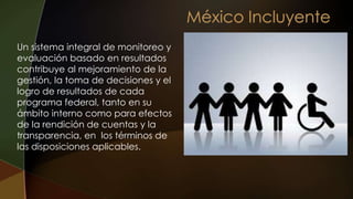 Un sistema integral de monitoreo y
evaluación basado en resultados
contribuye al mejoramiento de la
gestión, la toma de decisiones y el
logro de resultados de cada
programa federal, tanto en su
ámbito interno como para efectos
de la rendición de cuentas y la
transparencia, en los términos de
las disposiciones aplicables.
 