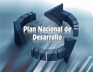 Desarrollo
Plan Nacional dePlan Nacional de
Desarrollo
 