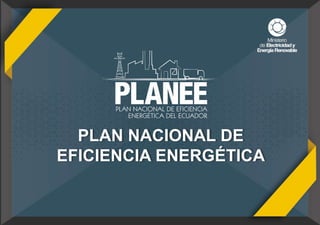 PLAN NACIONAL DE
EFICIENCIA ENERGÉTICA
 
