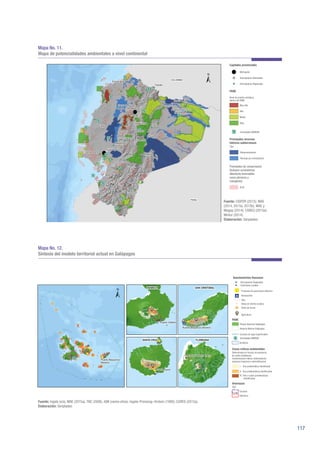 117
Mapa No. 11.
Mapa de potencialidades ambientales a nivel continental
Mapa No. 12.
Síntesis del modelo territorial actual en Galápagos
Fuente: CISPDR (2015); MAE
(2014, 2015a, 2015b); MAE y
Magap (2014); CGREG (2015a);
Mintur (2014).
Elaboración: Senplades.
Fuente: Ingala (s/a), MAE (2015a), TNC (2006), IGM (varios años); Ingala–Pronareg–Orstom (1989); CGREG (2015a).
Elaboración: Senplades.
 