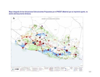 113
Mapa integrado de las Actuaciones Estructurantes Propuestas por el PNODT (Material que se imprimirá aparte, no
dentro del Documento Síntesis)
 