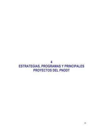 35
4
ESTRATEGIAS, PROGRAMAS Y PRINCIPALES
PROYECTOS DEL PNODT
 