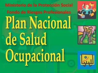Ministerio de la Protección Social
Fondo de Riesgos Profesionales
 