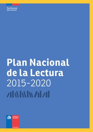 Plan Nacional
de la Lectura
Plan Nacional
de la Lectura
2015-2020
 
