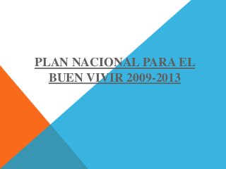 PLAN NACIONAL PARA EL
BUEN VIVIR 2009-2013
 