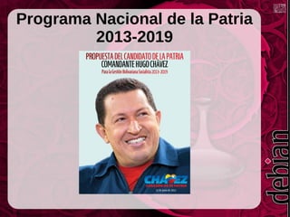 Programa Nacional de la Patria
2013-2019
 