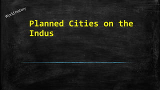 Planned Cities on the
Indus
 