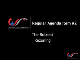 Regular Agenda Item #2
The Retreat
Rezoning
 