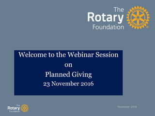 November 2016
Welcome to the Webinar Session
on
Planned Giving
23 November 2016
 