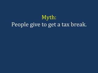 Myth: People give to get a tax break. 