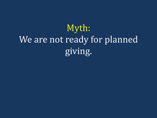Myth: We are not ready for planned giving. 