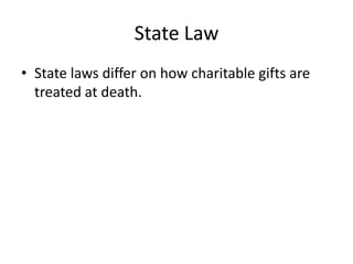 State Law
• State laws differ on how charitable gifts are
  treated at death.
 