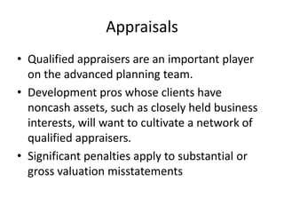 Appraisals
• Qualified appraisers are an important player
  on the advanced planning team.
• Development pros whose client...