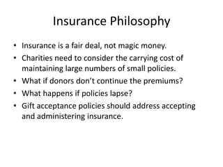 Insurance Philosophy
• Insurance is a fair deal, not magic money.
• Charities need to consider the carrying cost of
  main...
