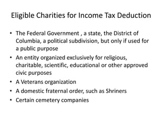 Eligible Charities for Income Tax Deduction

• The Federal Government , a state, the District of
  Columbia, a political s...