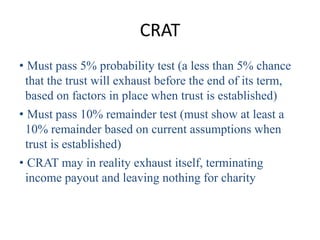 CRAT
• Must pass 5% probability test (a less than 5% chance
 that the trust will exhaust before the end of its term,
 base...