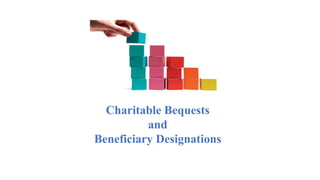 Charitable Bequests
and
Beneficiary Designations
 