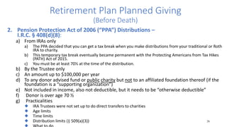Retirement Plan Planned Giving
(Before Death)
2. Pension Protection Act of 2006 (“PPA”) Distributions –
I.R.C. § 408(d)(8)...