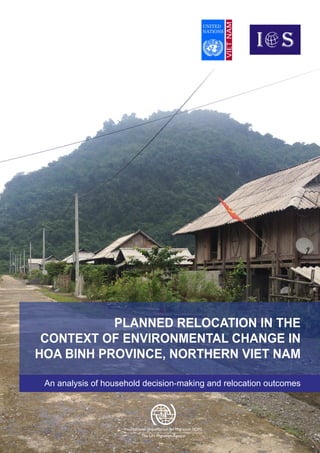 PLANNED RELOCATION IN THE
CONTEXT OF ENVIRONMENTAL CHANGE IN
HOA BINH PROVINCE, NORTHERN VIET NAM
An analysis of household decision-making and relocation outcomes
 