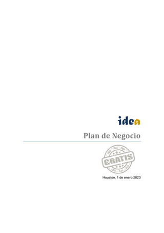 idea		
	Plan	de	Negocio	
Houston, 1 de enero 2020
 