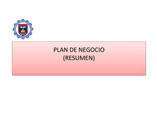 PLAN DE NEGOCIO
(RESUMEN)

 