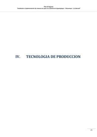 Plan de Negocio:
”Instalación e implementación de crianzas de cuyes en el Distrito de Jequetepeque – Pacasmayo – La Libertad”
29
IV. TECNOLOGIA DE PRODUCCION
 