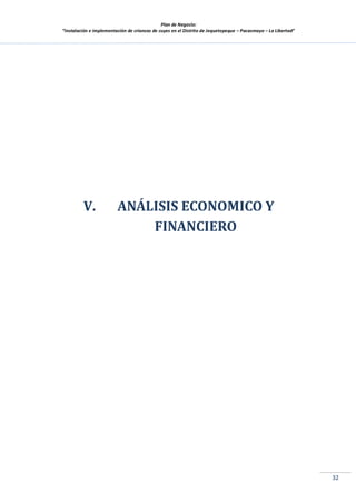 Plan de Negocio:
”Instalación e implementación de crianzas de cuyes en el Distrito de Jequetepeque – Pacasmayo – La Libertad”
32
V. ANÁLISIS ECONOMICO Y
FINANCIERO
 