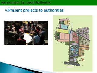 Assessment by Local Authority 
v)Present projects to authorities 
 
