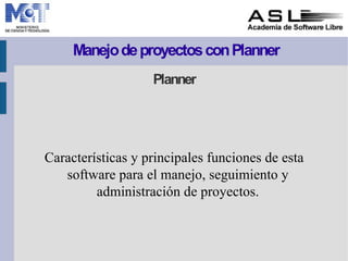 ManejodeproyectosconPlanner
Planner
Características y principales funciones de esta
software para el manejo, seguimiento y
administración de proyectos.
 