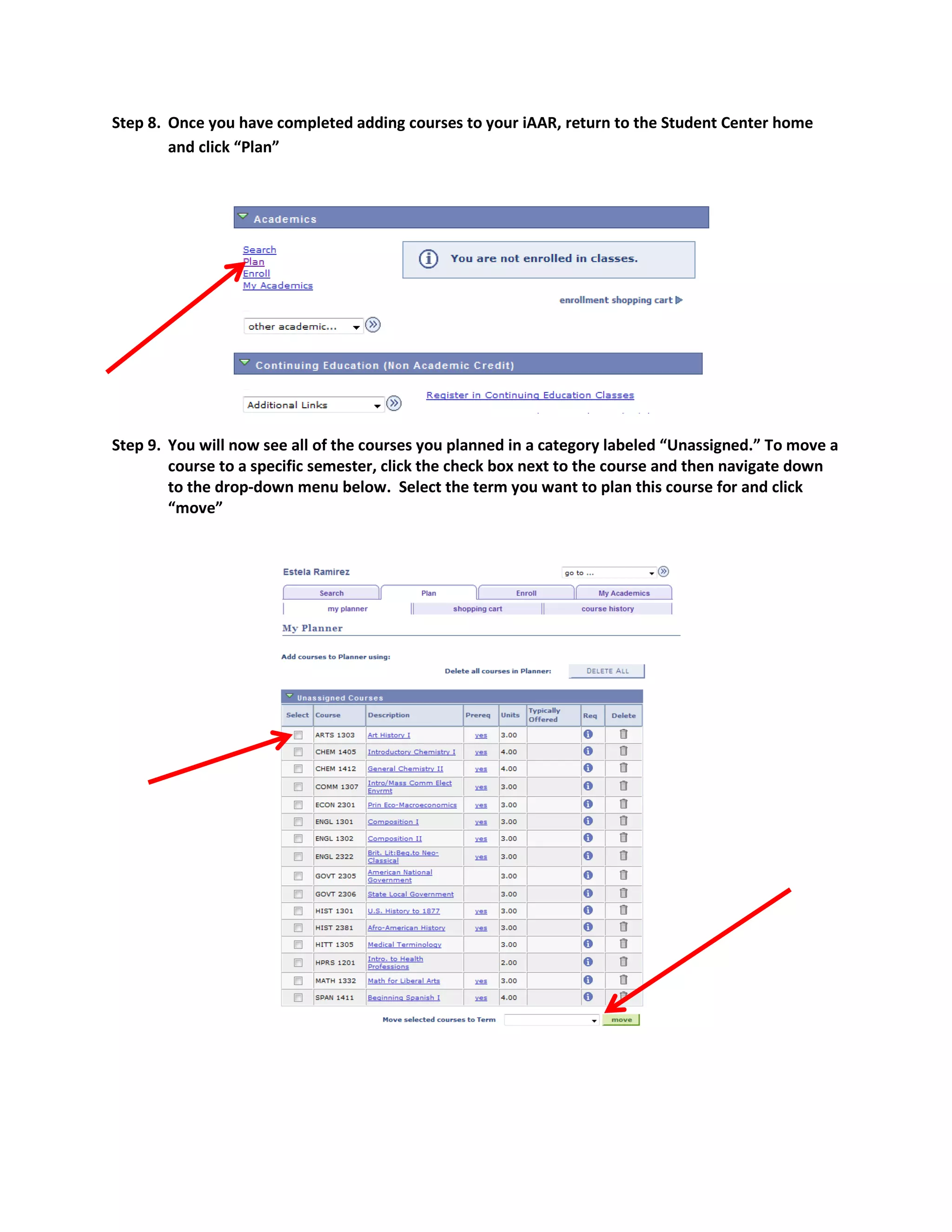 Step 8. Once you have completed adding courses to your iAAR, return to the Student Center home
and click “Plan”

Step 9. You will now see all of the courses you planned in a category labeled “Unassigned.” To move a
course to a specific semester, click the check box next to the course and then navigate down
to the drop-down menu below. Select the term you want to plan this course for and click
“move”

 