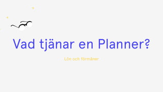 Vad tjänar en Planner?
Lön och förmåner
 