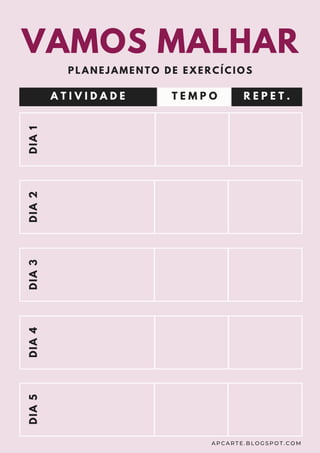 DIA1DIA2DIA3DIA4DIA5
A T I V I D A D E T E M P O R E P E T .
VAMOS MALHAR
P L A N E J A M E N T O D E E X E R C Í C I O S
A P C A R T E . B L O G S P O T . C O M
 