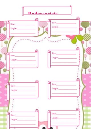 Site:________________
Login:_______________
____________________
Senha_______________
Site:________________
Login:_______________
____________________
Senha_______________
Site:________________
Login:_______________
____________________
Senha_______________
Site:________________
Login:_______________
____________________
Senha_______________
Site:________________
Login:_______________
____________________
Senha_______________
Site:________________
Login:_______________
____________________
Senha_______________
Redessociais
Site:________________
Login:_______________
____________________
Senha_______________
Site:________________
Login:_______________
____________________
Senha_______________
 