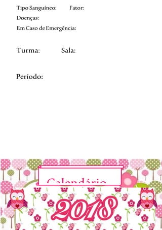Tipo Sanguíneo: Fator:
Doenças:
EmCaso deEmergência:
Turma: Sala:
Período:
Calendário
 