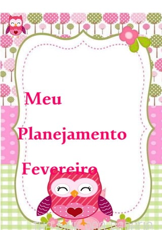 Meu
Planejamento
Fevereiro
 