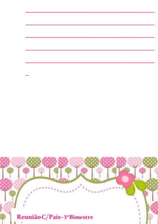 ________________________________________
________________________________________
________________________________________
________________________________________
________________________________________
_
ReuniãoC/Pais-3ªBimestre
 