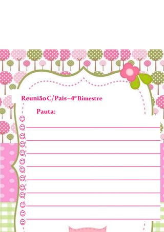 ReuniãoC/Pais–4ºBimestre
Pauta:
________________________________________
________________________________________
________________________________________
________________________________________
________________________________________
________________________________________
________________________________________
________________________________________
 